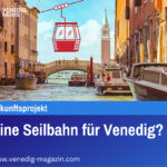 Eine Seilbahn für Venedig
