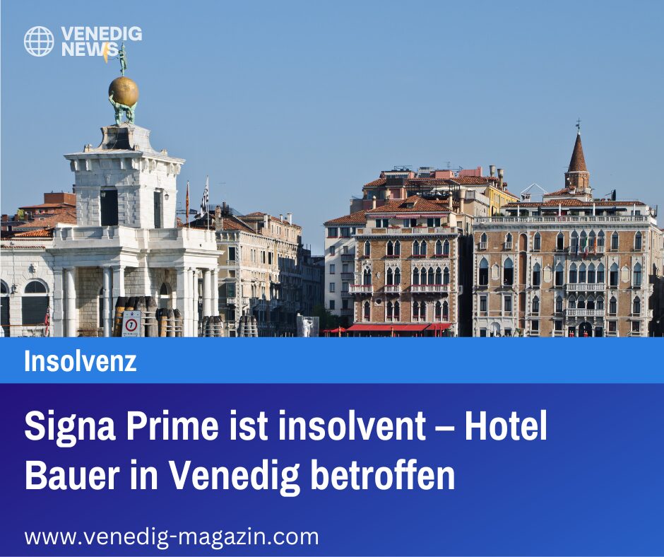 Signa Prime ist insolvent – Hotel Bauer in Venedig betroffen